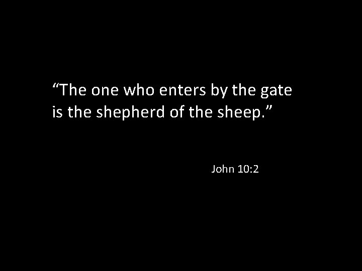 “The one who enters by the gate is the shepherd of the sheep. ”