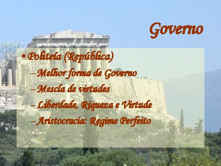 Governo • Politeía (República) – Melhor forma de Governo – Mescla de virtudes –