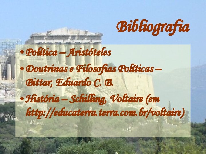 Bibliografia • Política – Aristóteles • Doutrinas e Filosofias Políticas – Bittar, Eduardo C.