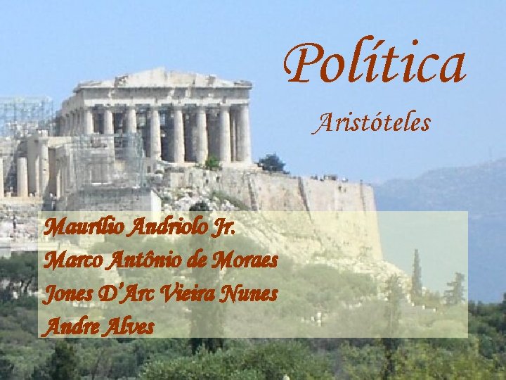 Política Aristóteles Maurílio Andriolo Jr. Marco Antônio de Moraes Jones D’Arc Vieira Nunes Andre