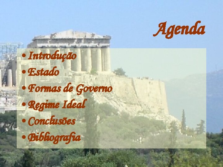 Agenda • Introdução • Estado • Formas de Governo • Regime Ideal • Conclusões