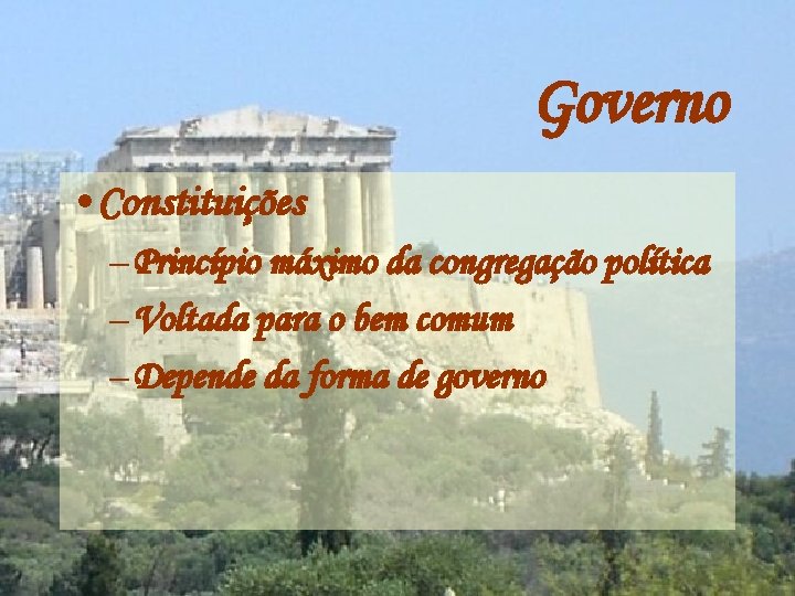 Governo • Constituições – Princípio máximo da congregação política – Voltada para o bem