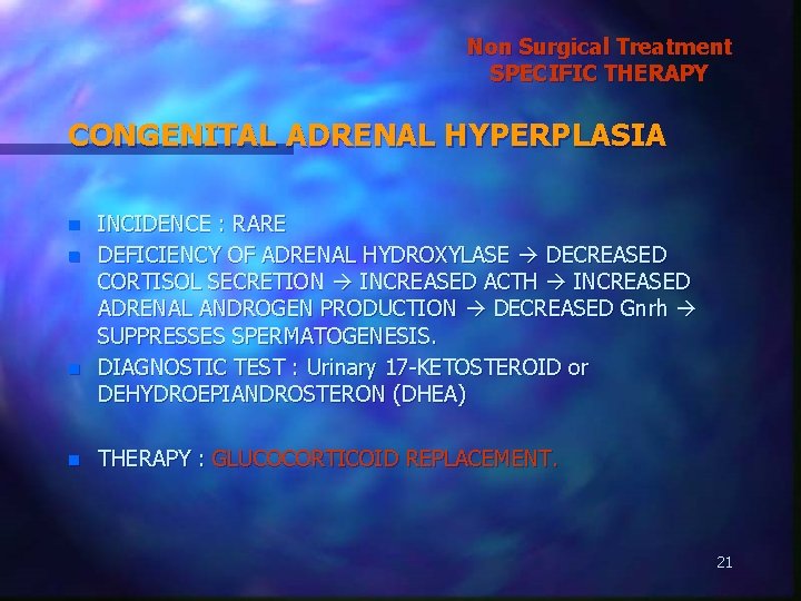 Non Surgical Treatment SPECIFIC THERAPY CONGENITAL ADRENAL HYPERPLASIA n n INCIDENCE : RARE DEFICIENCY