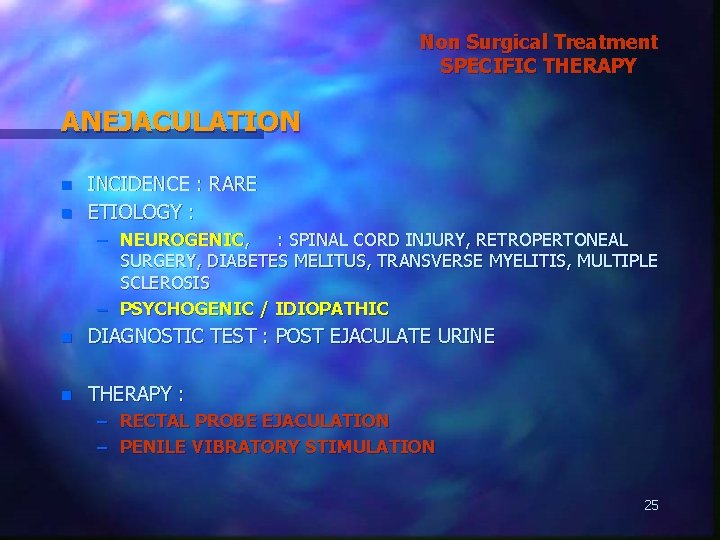 Non Surgical Treatment SPECIFIC THERAPY ANEJACULATION n n INCIDENCE : RARE ETIOLOGY : –