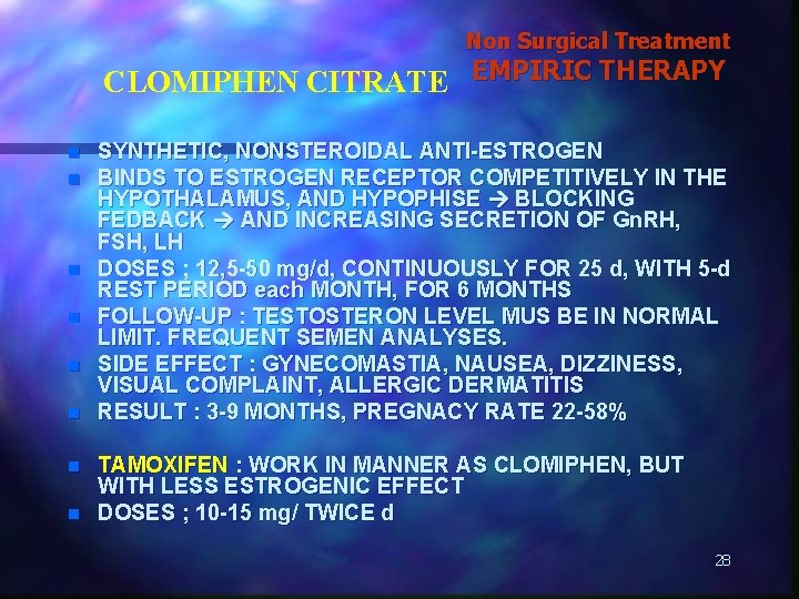 Non Surgical Treatment CLOMIPHEN CITRATE EMPIRIC THERAPY n n n n SYNTHETIC, NONSTEROIDAL ANTI-ESTROGEN