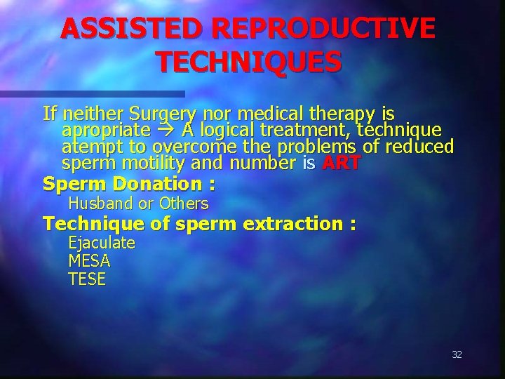 ASSISTED REPRODUCTIVE TECHNIQUES If neither Surgery nor medical therapy is apropriate A logical treatment,