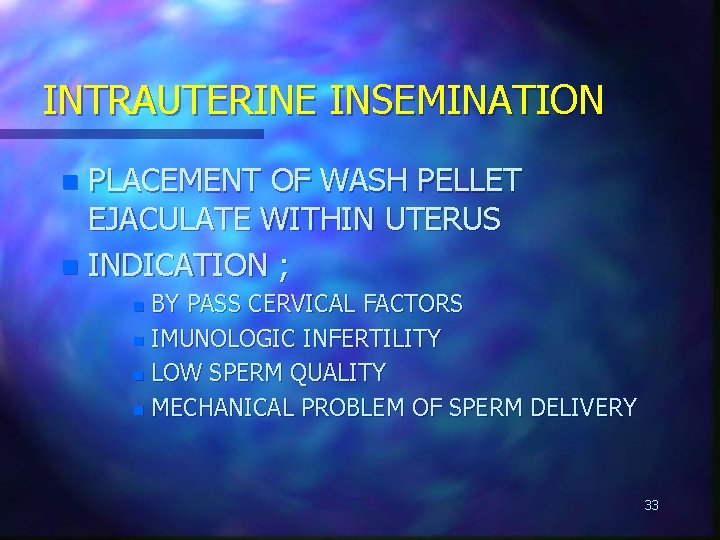 INTRAUTERINE INSEMINATION PLACEMENT OF WASH PELLET EJACULATE WITHIN UTERUS n INDICATION ; n BY