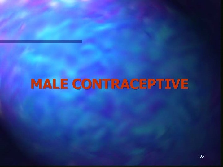 MALE CONTRACEPTIVE 36 