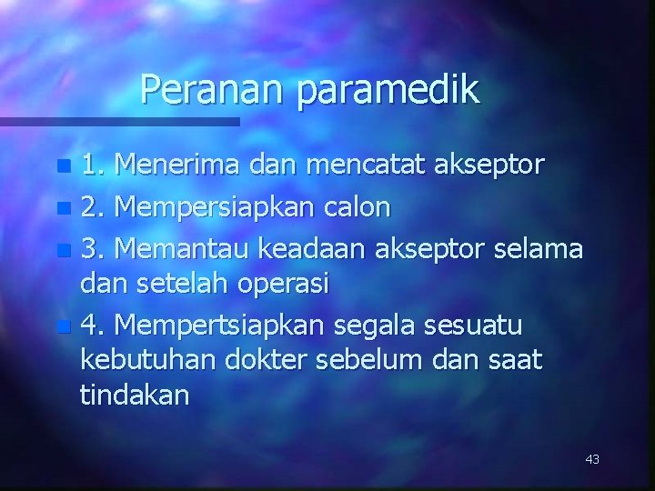 Peranan paramedik 1. Menerima dan mencatat akseptor n 2. Mempersiapkan calon n 3. Memantau