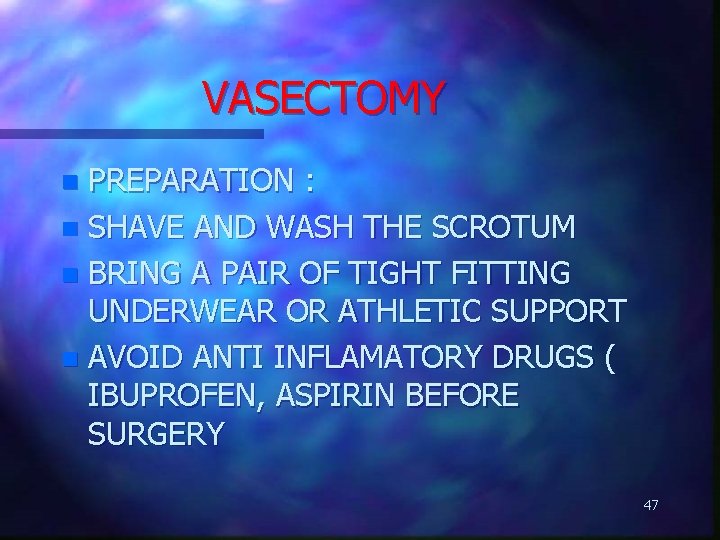 VASECTOMY PREPARATION : n SHAVE AND WASH THE SCROTUM n BRING A PAIR OF