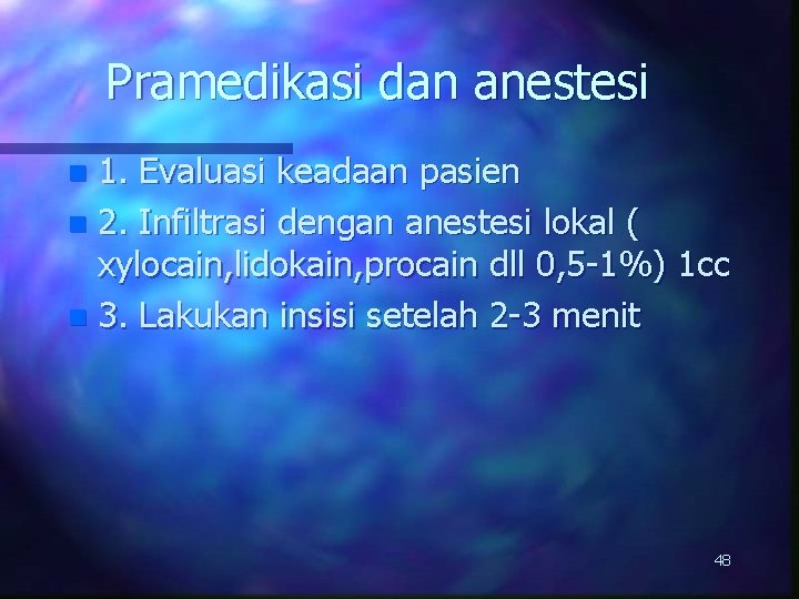 Pramedikasi dan anestesi 1. Evaluasi keadaan pasien n 2. Infiltrasi dengan anestesi lokal (