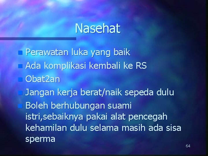 Nasehat Perawatan luka yang baik n Ada komplikasi kembali ke RS n Obat 2