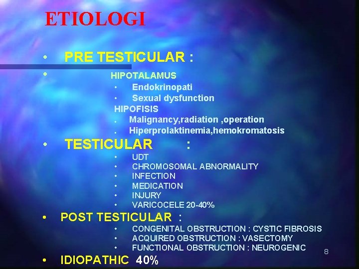 ETIOLOGI • • PRE TESTICULAR : • TESTICULAR HIPOTALAMUS • Endokrinopati • Sexual dysfunction