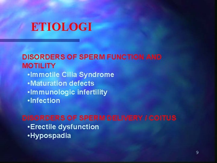 ETIOLOGI DISORDERS OF SPERM FUNCTION AND MOTILITY • Immotile Cilia Syndrome • Maturation defects