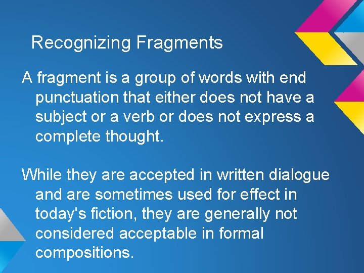 Recognizing Fragments A fragment is a group of words with end punctuation that either