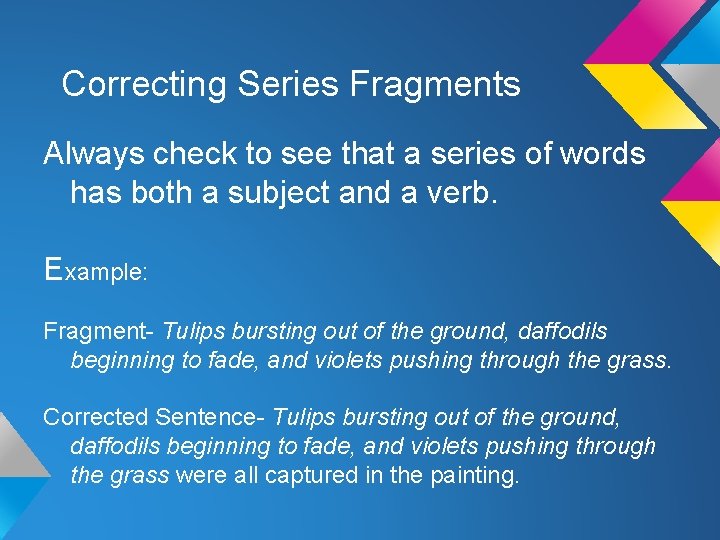 Correcting Series Fragments Always check to see that a series of words has both