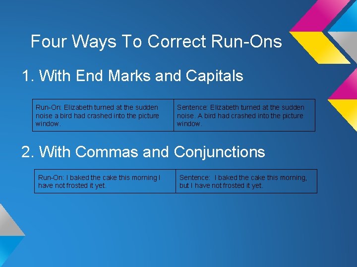 Four Ways To Correct Run-Ons 1. With End Marks and Capitals Run-On: Elizabeth turned