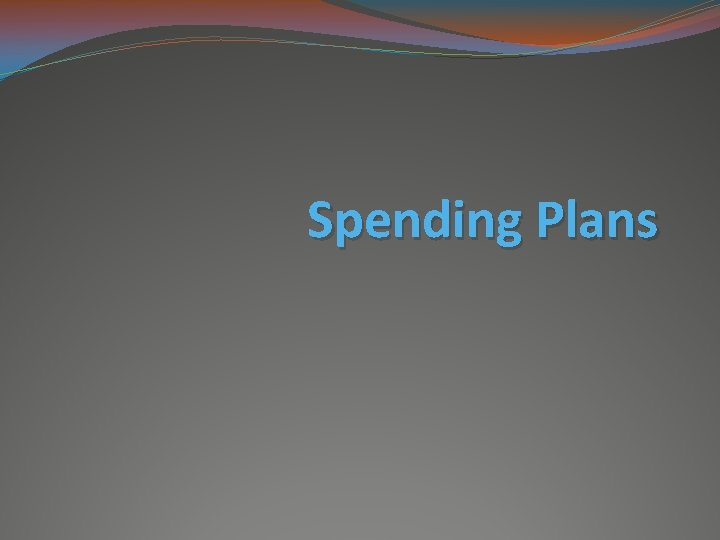 Spending Plans 