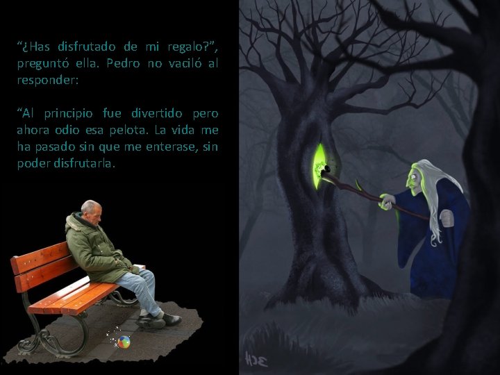 “¿Has disfrutado de mi regalo? ”, preguntó ella. Pedro no vaciló al responder: “Al