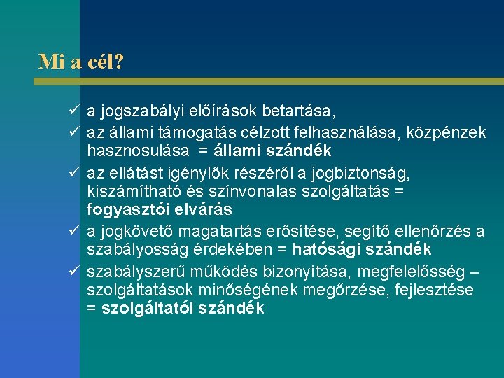 Mi a cél? ü a jogszabályi előírások betartása, ü az állami támogatás célzott felhasználása,