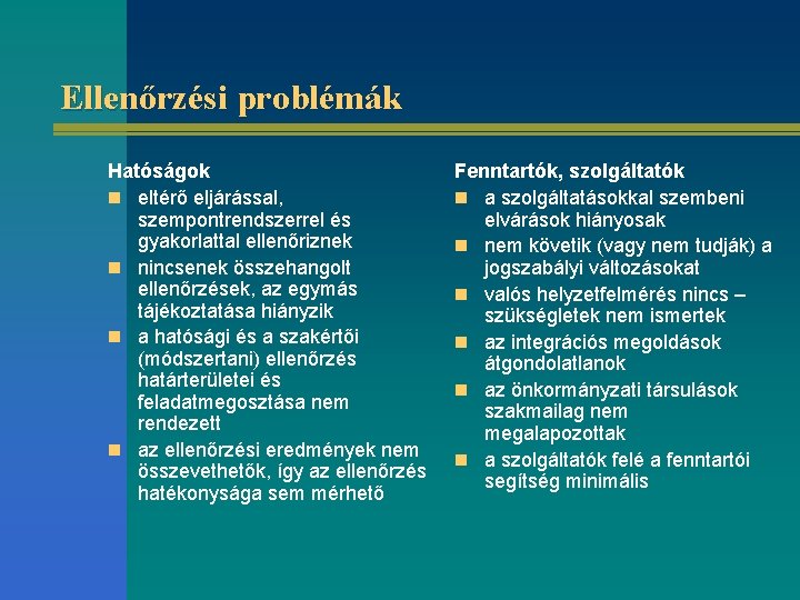 Ellenőrzési problémák Hatóságok n eltérő eljárással, szempontrendszerrel és gyakorlattal ellenőriznek n nincsenek összehangolt ellenőrzések,