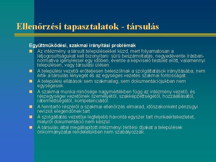 Ellenőrzési tapasztalatok - társulás Együttműködési, szakmai irányítási problémák n Az intézmény a társult településekkel