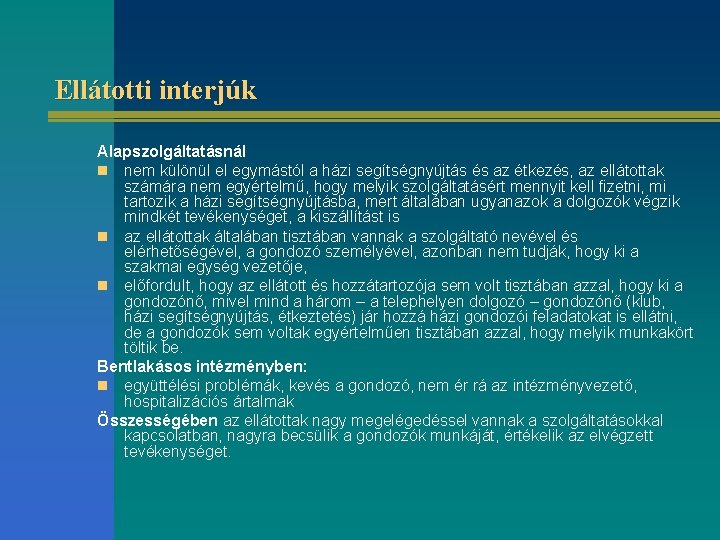 Ellátotti interjúk Alapszolgáltatásnál n nem különül el egymástól a házi segítségnyújtás és az étkezés,