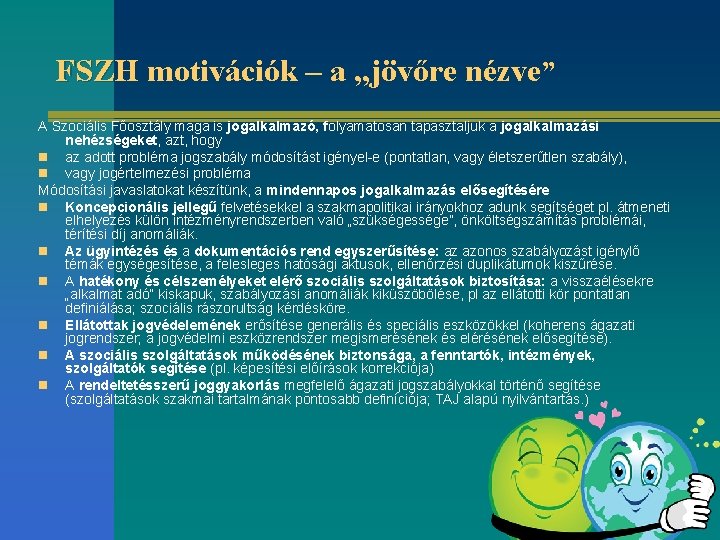 FSZH motivációk – a „jövőre nézve” A Szociális Főosztály maga is jogalkalmazó, folyamatosan tapasztaljuk