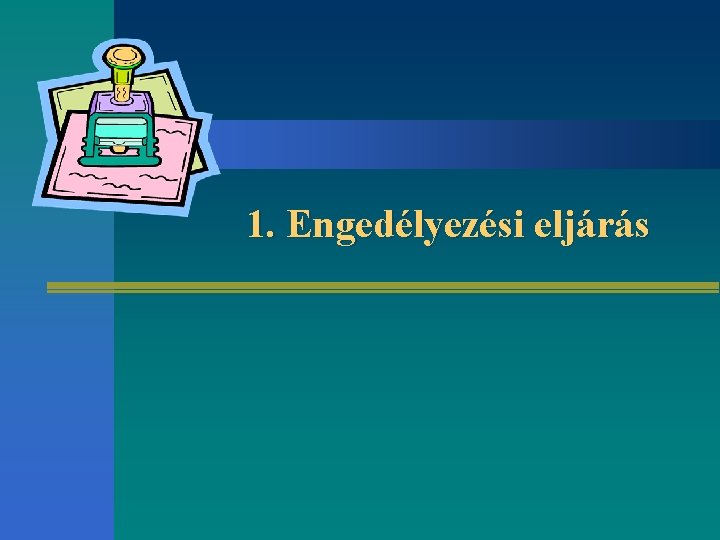 1. Engedélyezési eljárás 