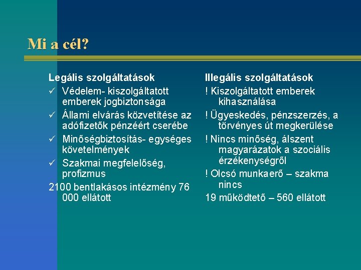 Mi a cél? Legális szolgáltatások ü Védelem- kiszolgáltatott emberek jogbiztonsága ü Állami elvárás közvetítése