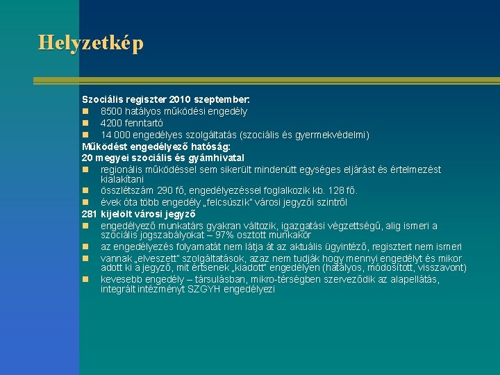 Helyzetkép Szociális regiszter 2010 szeptember: n 8500 hatályos működési engedély n 4200 fenntartó n