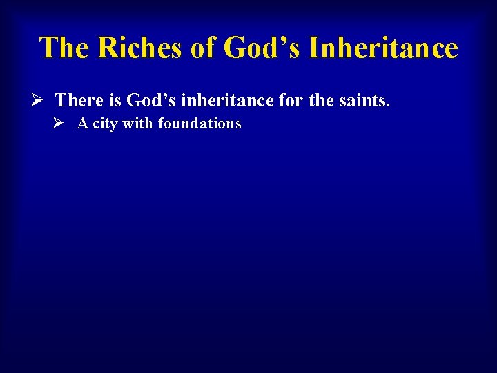 The Riches of God’s Inheritance Ø There is God’s inheritance for the saints. Ø