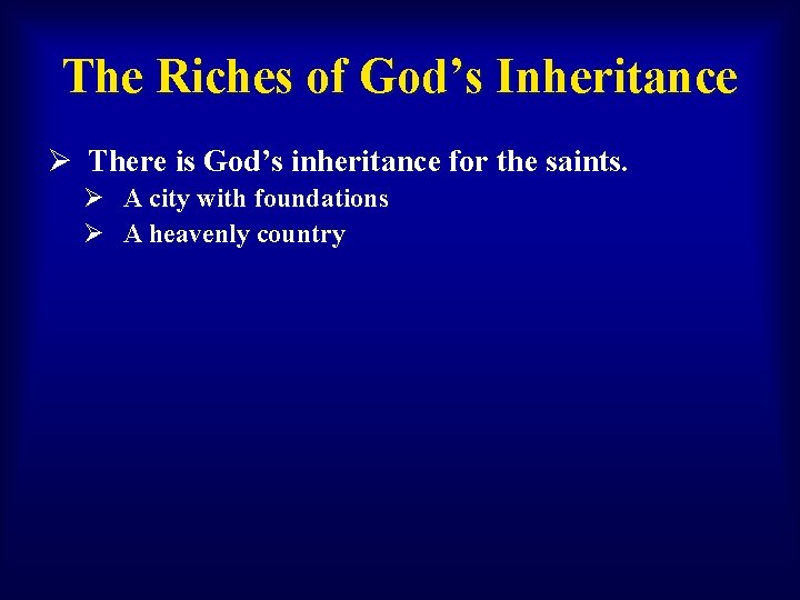 The Riches of God’s Inheritance Ø There is God’s inheritance for the saints. Ø