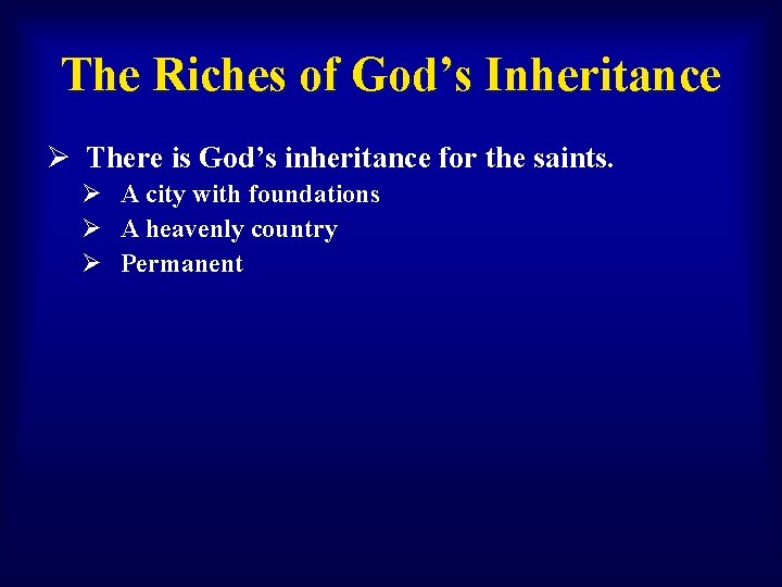 The Riches of God’s Inheritance Ø There is God’s inheritance for the saints. Ø