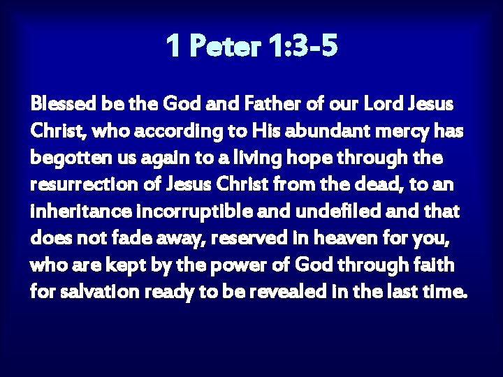 1 Peter 1: 3 -5 Blessed be the God and Father of our Lord