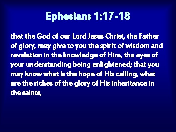 Ephesians 1: 17 -18 that the God of our Lord Jesus Christ, the Father