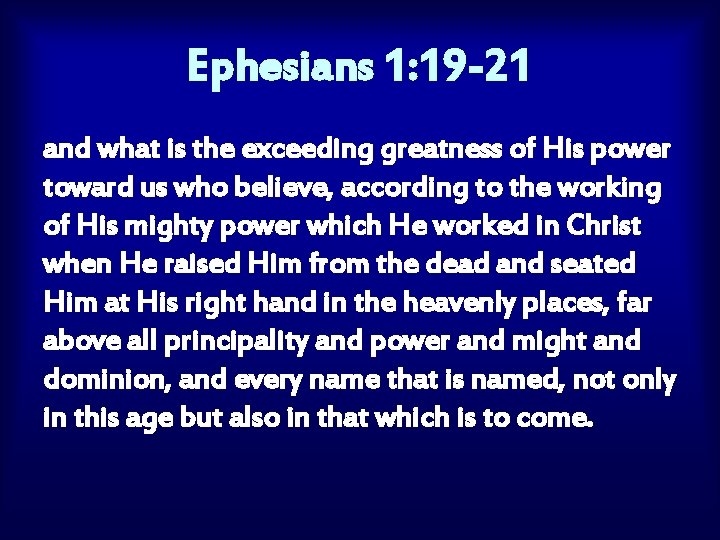 Ephesians 1: 19 -21 and what is the exceeding greatness of His power toward