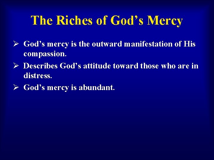 The Riches of God’s Mercy Ø God’s mercy is the outward manifestation of His