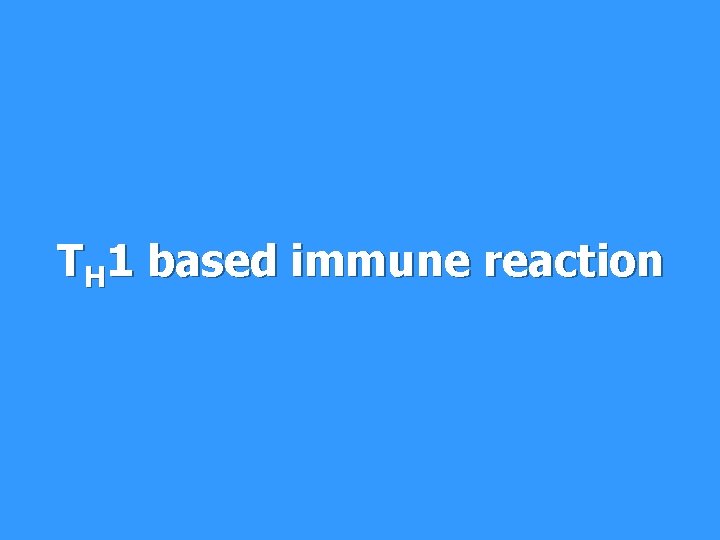 TH 1 based immune reaction 