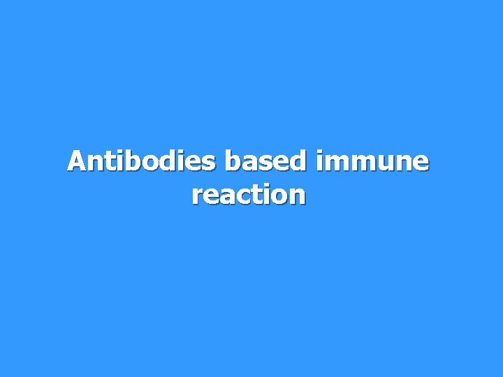 Antibodies based immune reaction 