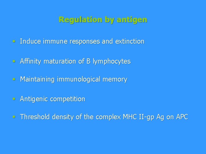 Regulation by antigen § Induce immune responses and extinction § Affinity maturation of B