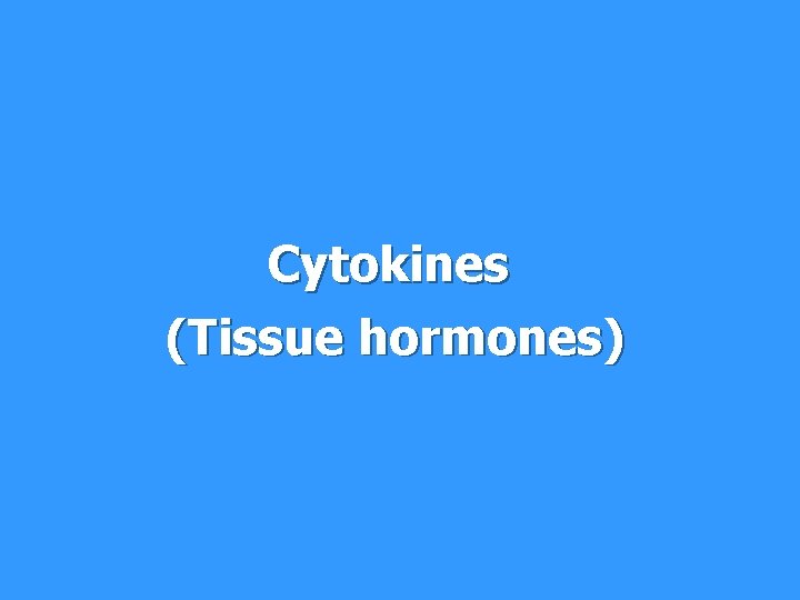 Cytokines (Tissue hormones) 