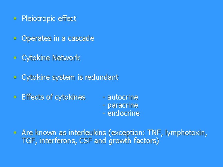 § Pleiotropic effect § Operates in a cascade § Cytokine Network § Cytokine system