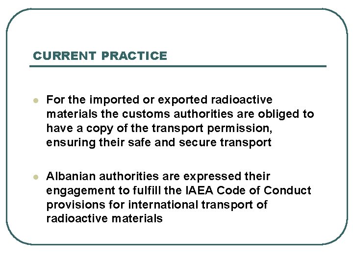 CURRENT PRACTICE l For the imported or exported radioactive materials the customs authorities are