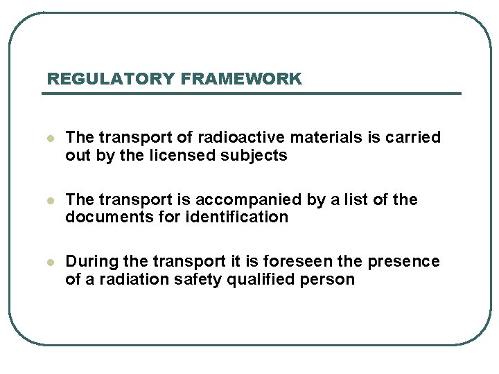 REGULATORY FRAMEWORK l The transport of radioactive materials is carried out by the licensed