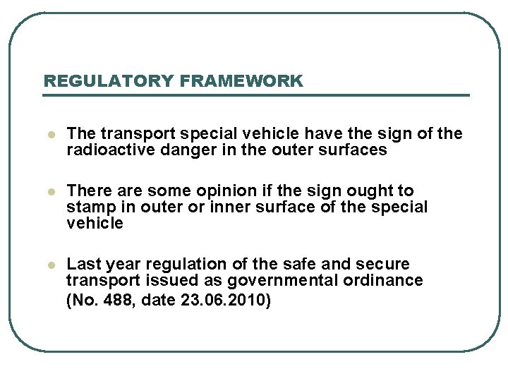 REGULATORY FRAMEWORK l The transport special vehicle have the sign of the radioactive danger