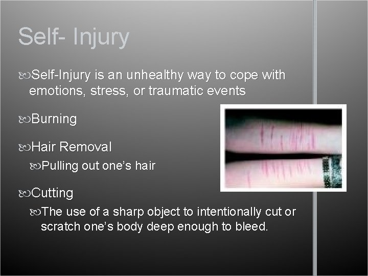 Self- Injury Self-Injury is an unhealthy way to cope with emotions, stress, or traumatic