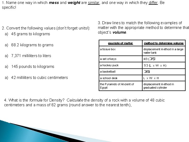 1. Name one way in which mass and weight are similar, and one way