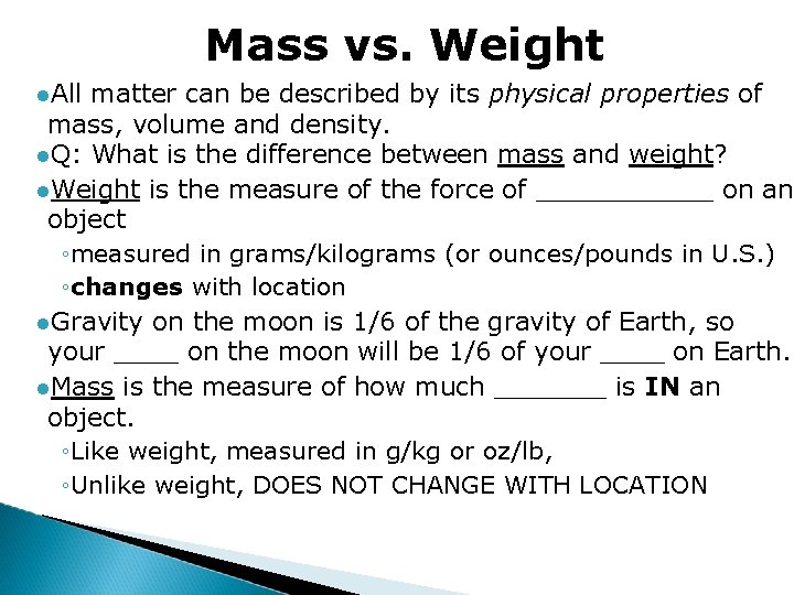 Mass vs. Weight ●All matter can be described by its physical properties of mass,