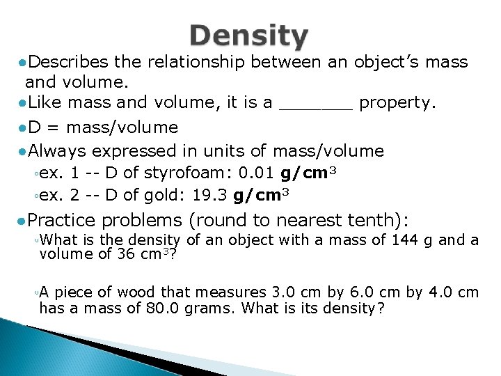 ●Describes the relationship between an object’s mass and volume. ●Like mass and volume, it